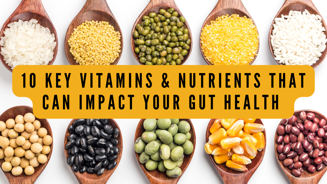 10 Key Nutrients And Vitamins That Can Impact Your Gut Health