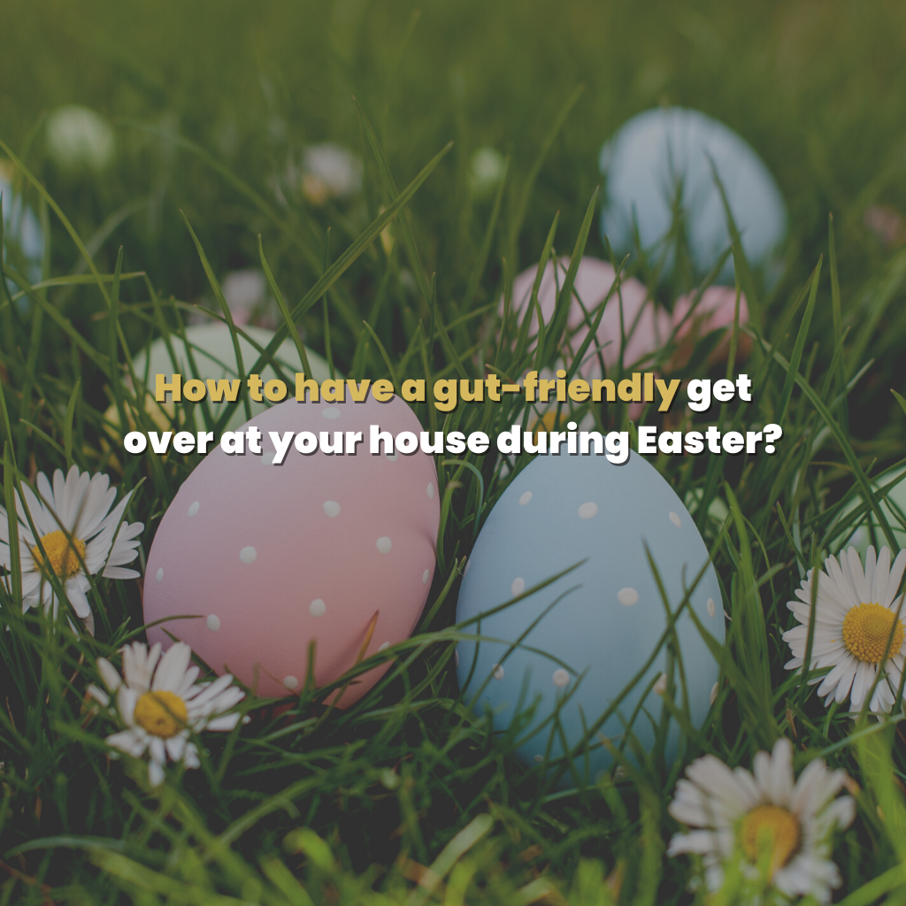 How to have a gut-friendly get over at your house during Easter?