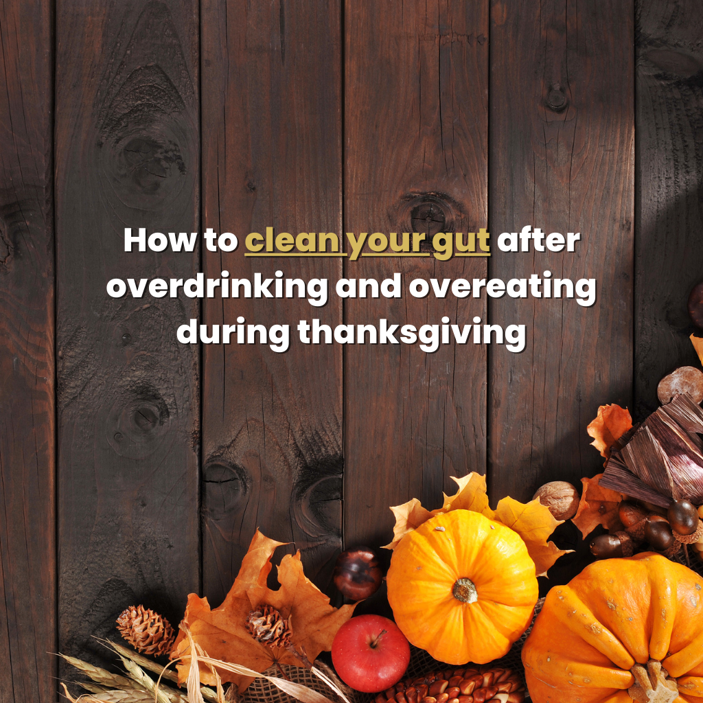 How to clean your gut after overdrinking and overeating during thanksgiving