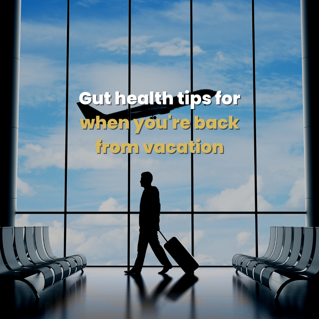 Gut health tips for when you're back from vacation